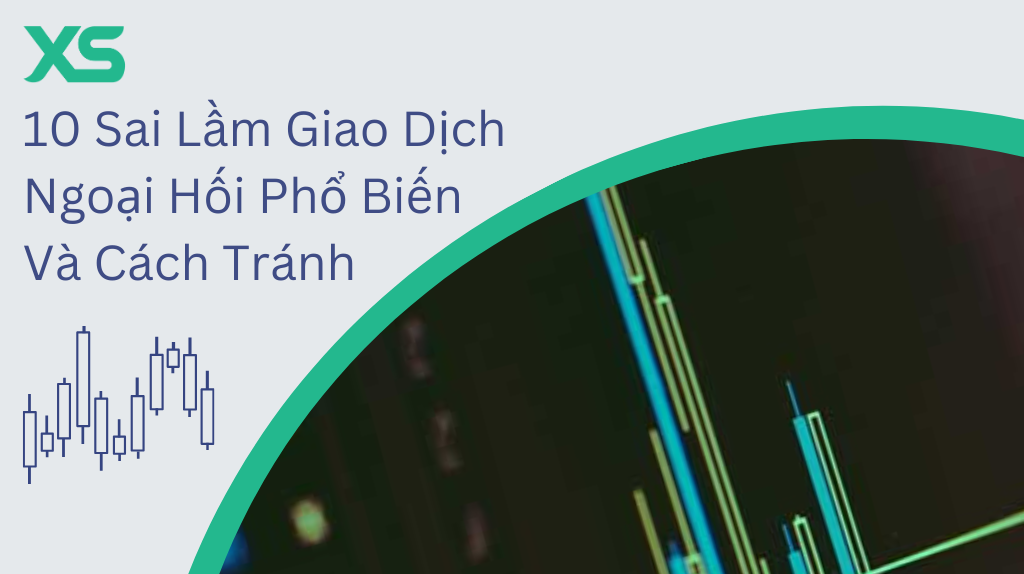 10 sai lầm giao dịch ngoại hối phổ biến - Và cách né tránh!